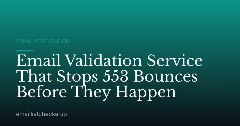 Email Validation Service That Stops 553 Bounces Before They Happen