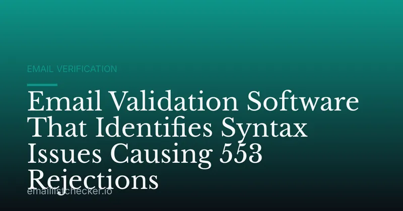 Email Validation Software That Identifies Syntax Issues Causing 553 Rejections