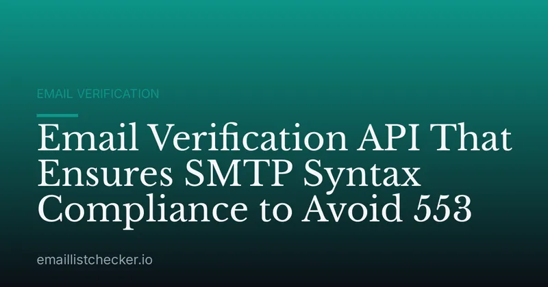 Email Verification API That Ensures SMTP Syntax Compliance to Avoid 553