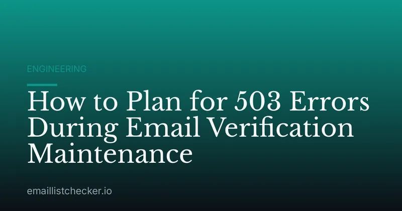 How to Plan for 503 Errors During Email Verification Maintenance
