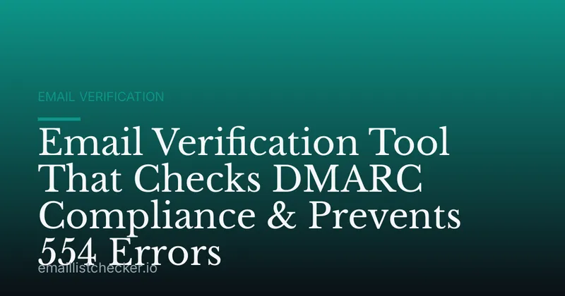 Email Verification Tool That Checks DMARC Compliance & Prevents 554 Errors