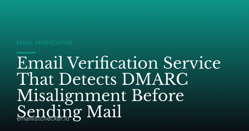 Email Verification Service That Detects DMARC Misalignment Before Sending Mail