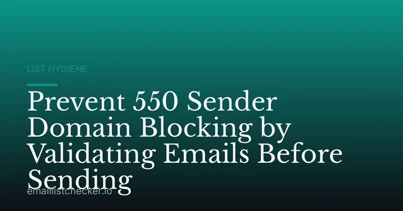 Prevent 550 Sender Domain Blocking by Validating Emails Before Sending