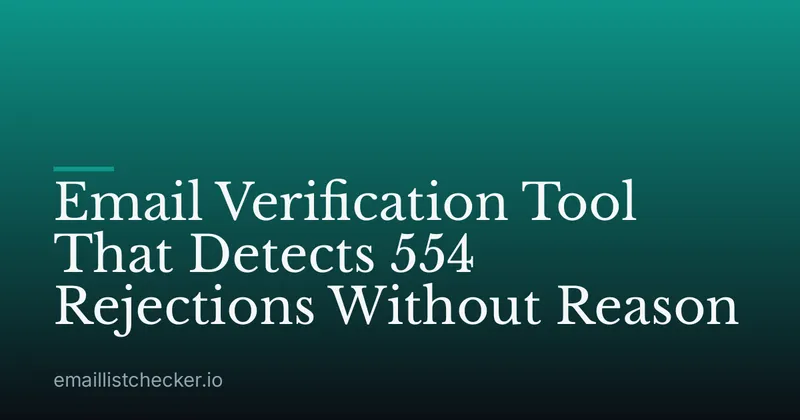 Email Verification Tool That Detects 554 Rejections Without Reason