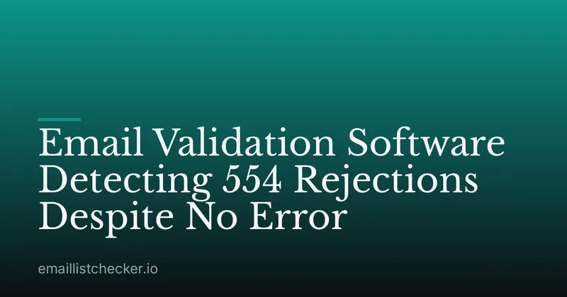 Email Validation Software Detecting 554 Rejections Despite No Error