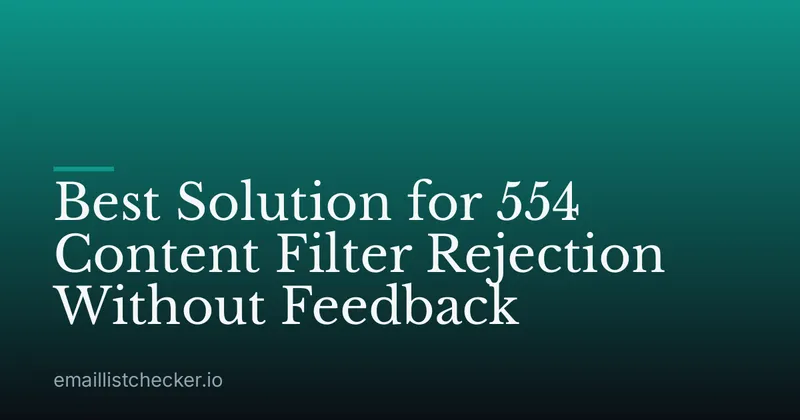 Best Solution for 554 Content Filter Rejection Without Feedback