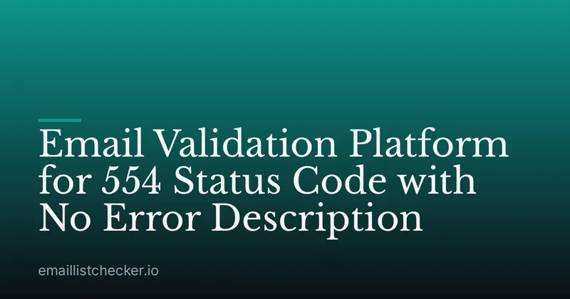 Email Validation Platform for 554 Status Code with No Error Description