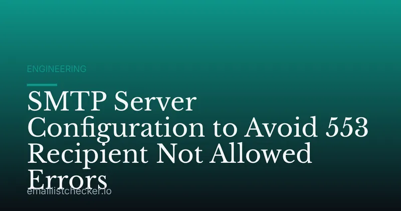 SMTP Server Configuration to Avoid 553 Recipient Not Allowed Errors