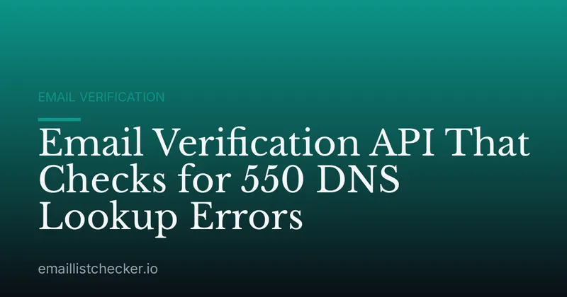 Email Verification API That Checks for 550 DNS Lookup Errors