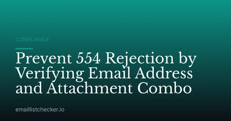 Prevent 554 Rejection by Verifying Email Address and Attachment Combo
