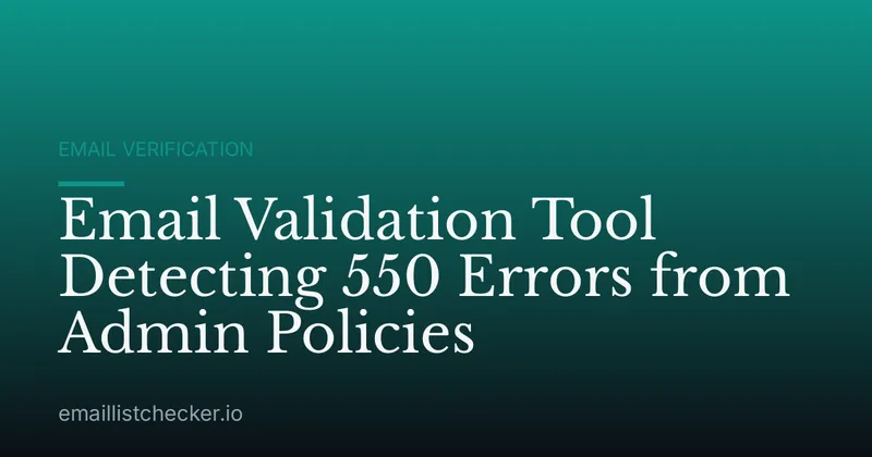 Email Validation Tool Detecting 550 Errors from Admin Policies