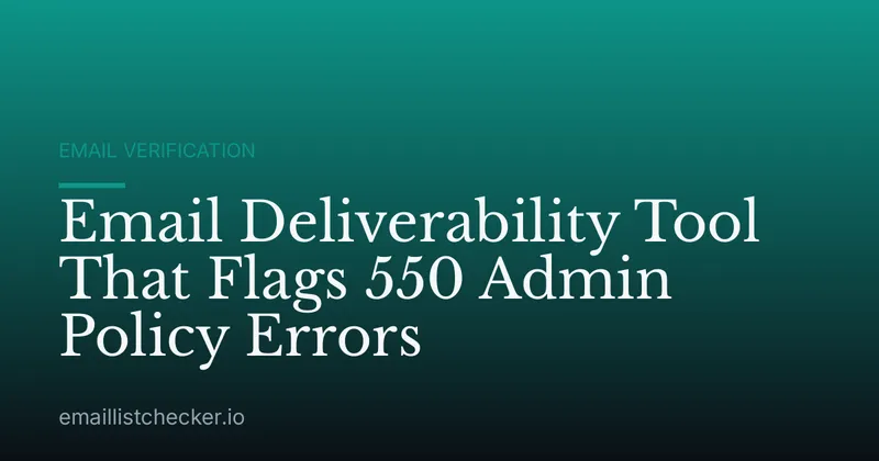 Email Deliverability Tool That Flags 550 Admin Policy Errors