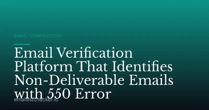Email Verification Platform That Identifies Non-Deliverable Emails with 550 Error