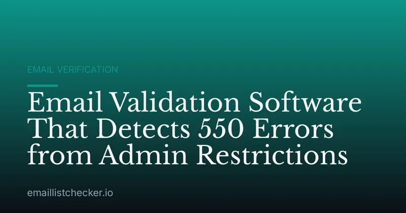 Email Validation Software That Detects 550 Errors from Admin Restrictions