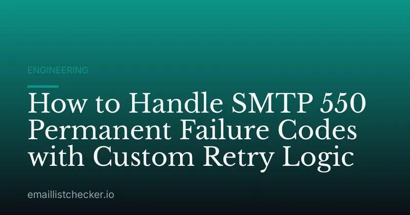 How to Handle SMTP 550 Permanent Failure Codes with Custom Retry Logic