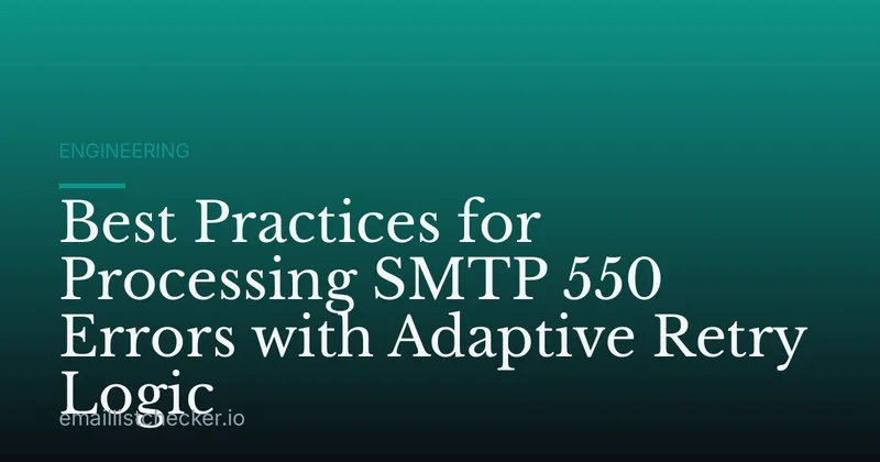 Best Practices for Processing SMTP 550 Errors with Adaptive Retry Logic