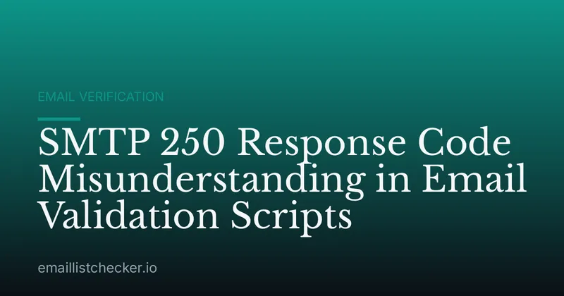 SMTP 250 Response Code Misunderstanding in Email Validation Scripts