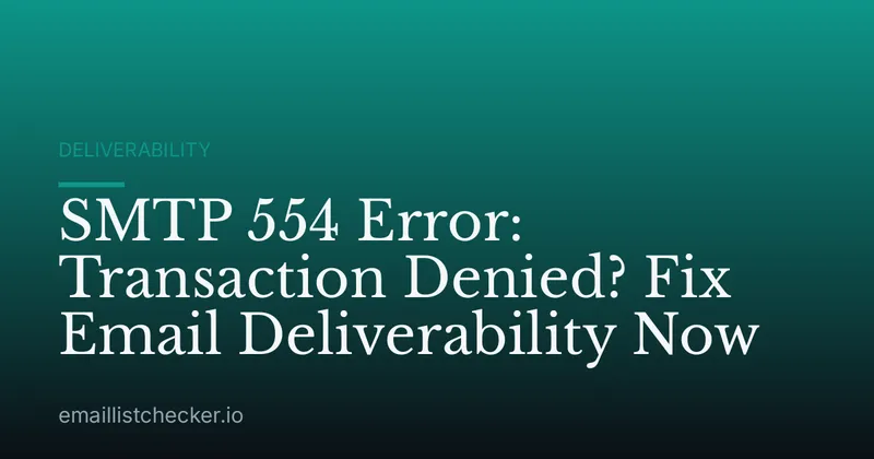 SMTP 554 Error: Transaction Denied? Fix Email Deliverability Now