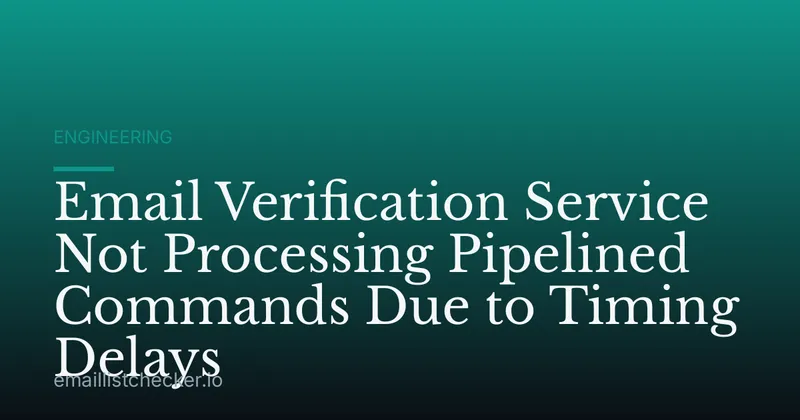 Email Verification Service Not Processing Pipelined Commands Due to Timing Delays