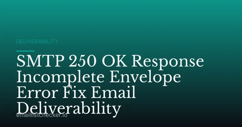SMTP 250 OK Response Incomplete Envelope Error Fix Email Deliverability