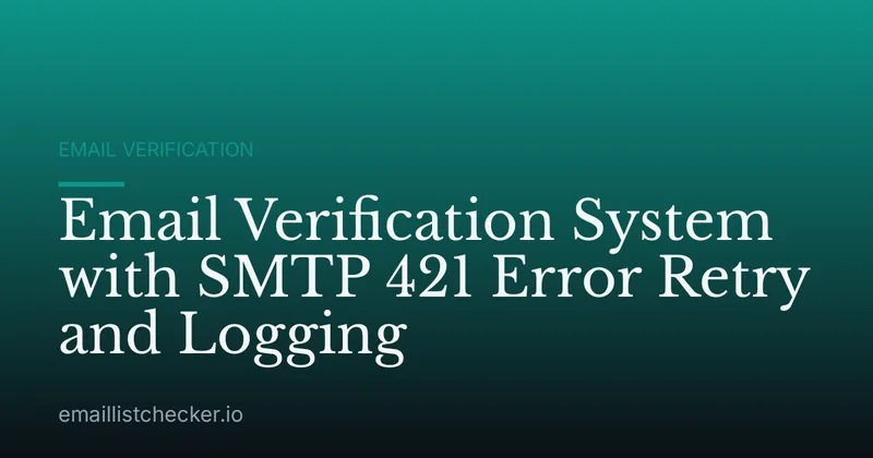 Email Verification System with SMTP 421 Error Retry and Logging
