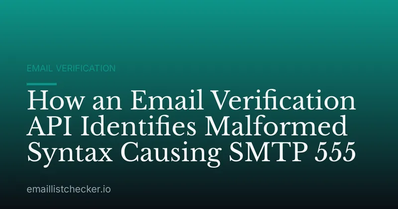 How an Email Verification API Identifies Malformed Syntax Causing SMTP 555