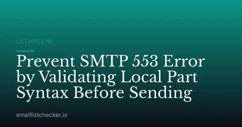 Prevent SMTP 553 Error by Validating Local Part Syntax Before Sending