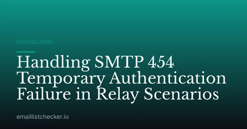 Handling SMTP 454 Temporary Authentication Failure in Relay Scenarios