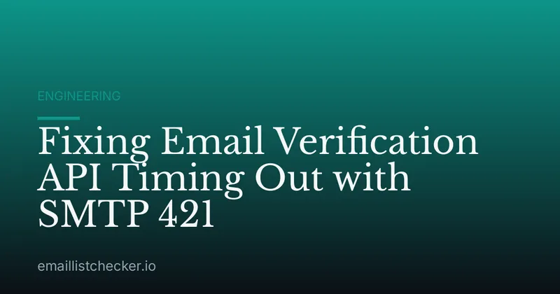 Fixing Email Verification API Timing Out with SMTP 421