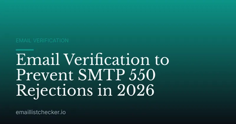 Email Verification to Prevent SMTP 550 Rejections in 2026