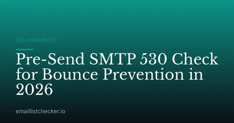Pre-Send SMTP 530 Check for Bounce Prevention in 2026