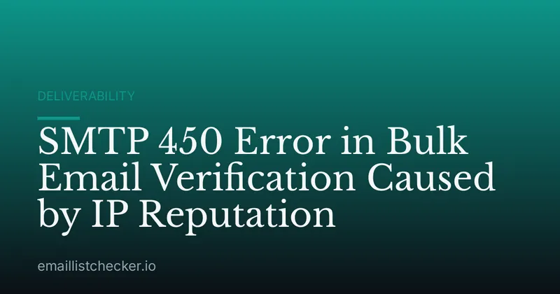SMTP 450 Error in Bulk Email Verification Caused by IP Reputation