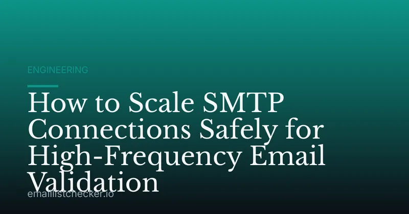 How to Scale SMTP Connections Safely for High-Frequency Email Validation