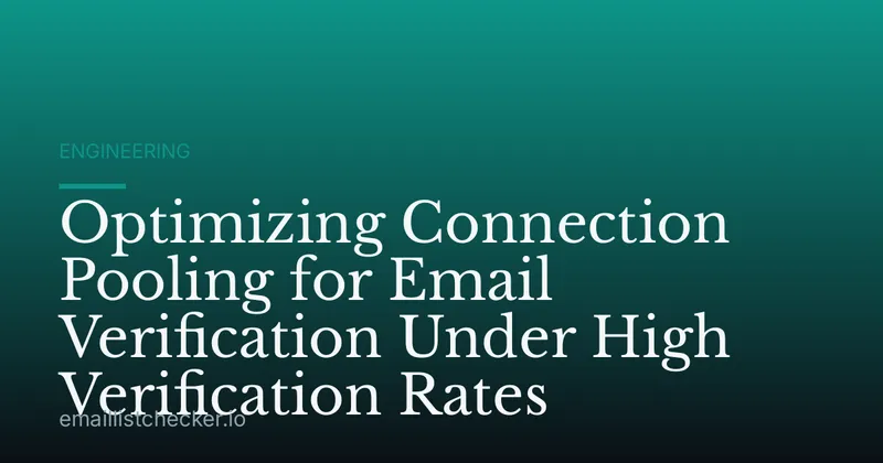Optimizing Connection Pooling for Email Verification Under High Verification Rates