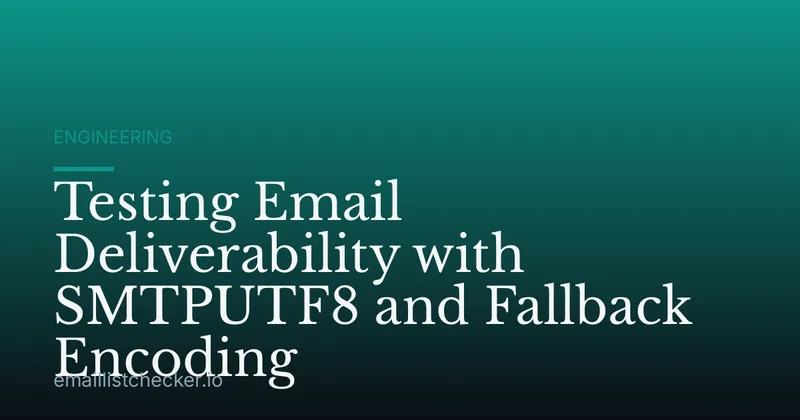 Testing Email Deliverability with SMTPUTF8 and Fallback Encoding