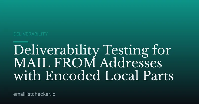 Deliverability Testing for MAIL FROM Addresses with Encoded Local Parts