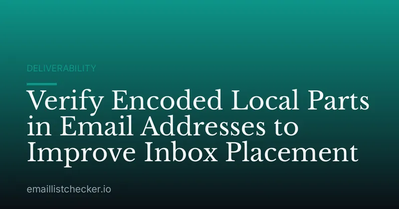 Verify Encoded Local Parts in Email Addresses to Improve Inbox Placement