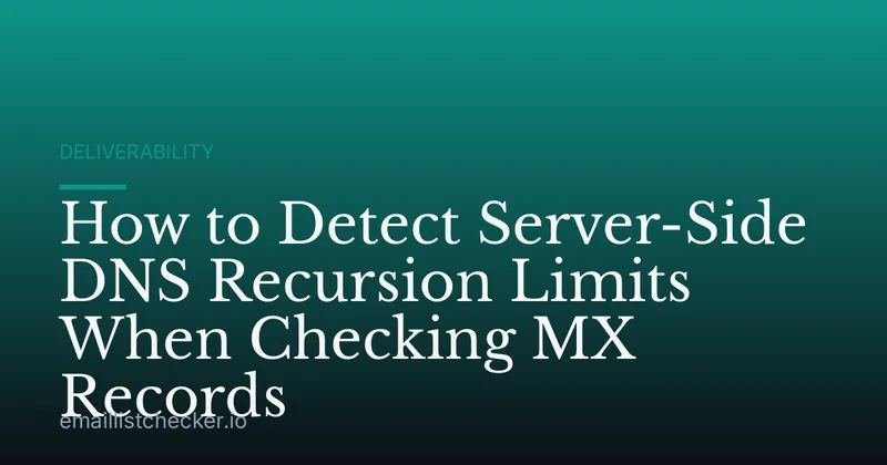 How to Detect Server-Side DNS Recursion Limits When Checking MX Records