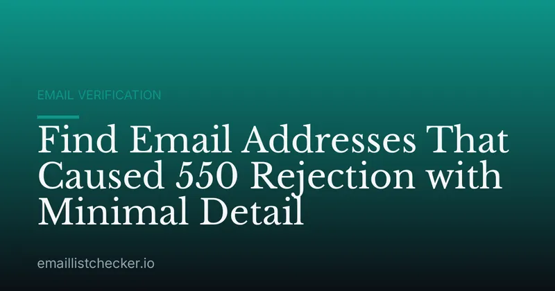 Find Email Addresses That Caused 550 Rejection with Minimal Detail