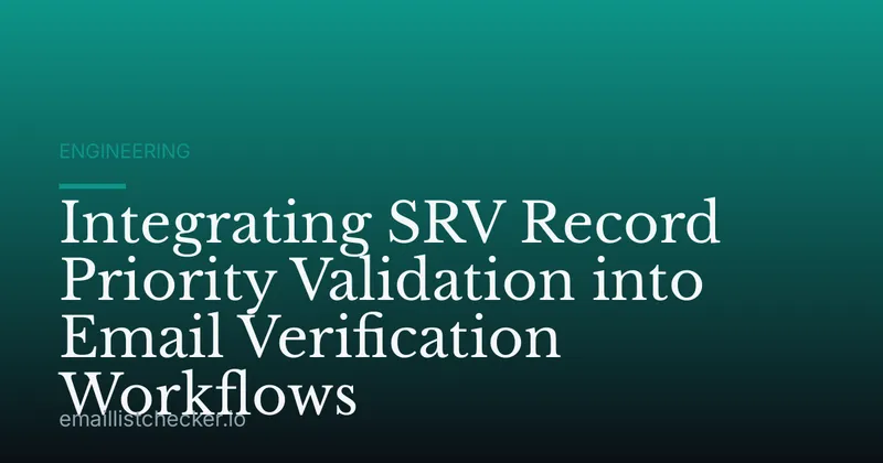 Integrating SRV Record Priority Validation into Email Verification Workflows