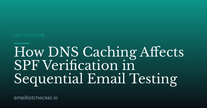 How DNS Caching Affects SPF Verification in Sequential Email Testing
