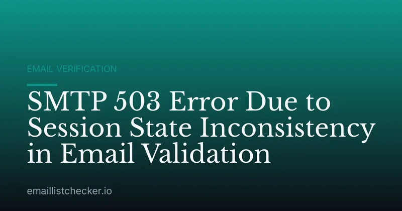 SMTP 503 Error Due to Session State Inconsistency in Email Validation