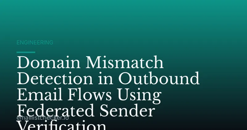 Domain Mismatch Detection in Outbound Email Flows Using Federated Sender Verification
