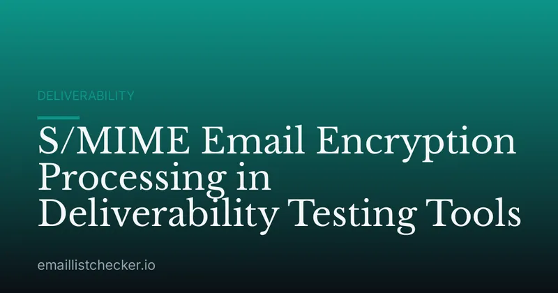 S/MIME Email Encryption Processing in Deliverability Testing Tools