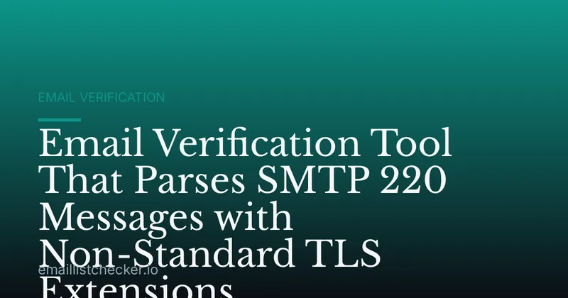 Email Verification Tool That Parses SMTP 220 Messages with Non-Standard TLS Extensions