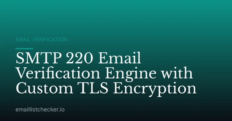 SMTP 220 Email Verification Engine with Custom TLS Encryption