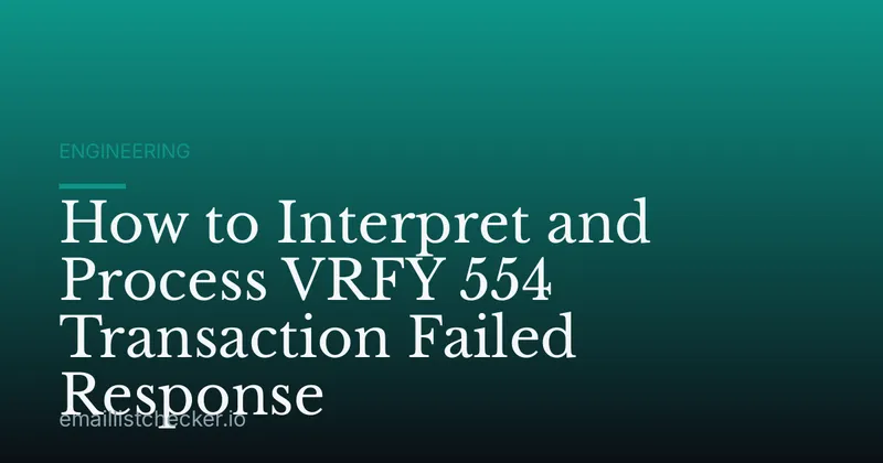 How to Interpret and Process VRFY 554 Transaction Failed Response
