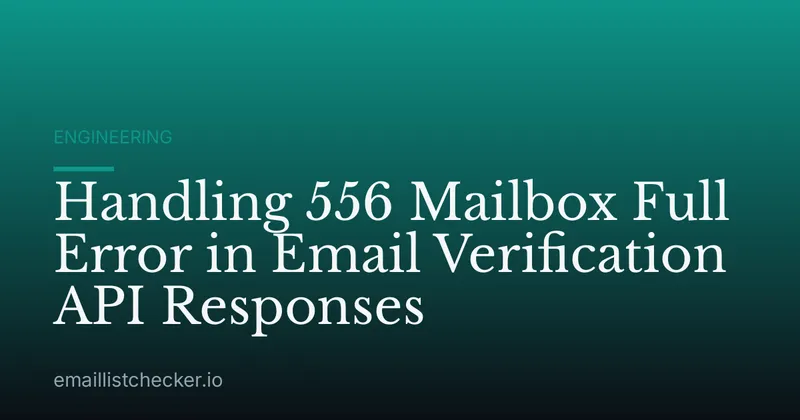Handling 556 Mailbox Full Error in Email Verification API Responses