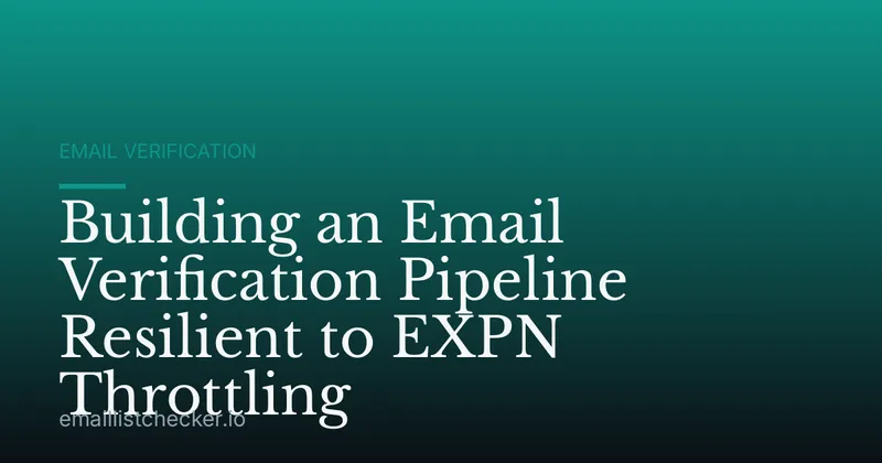 Building an Email Verification Pipeline Resilient to EXPN Throttling