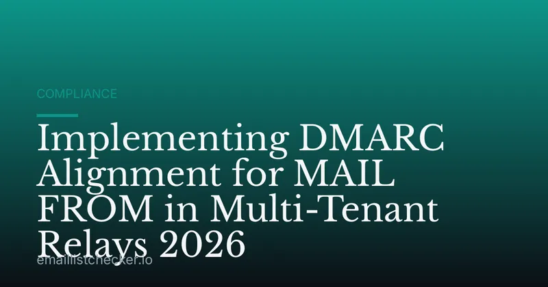 Implementing DMARC Alignment for MAIL FROM in Multi-Tenant Relays 2026